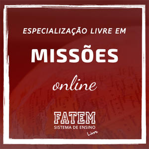 Especialização Livre em Missões Online - Curso de Missiologia da FATEM